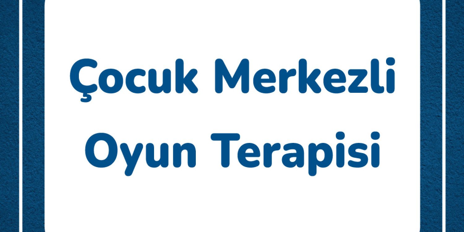 cocuk-merkezli-oyun-terapisi-nedir