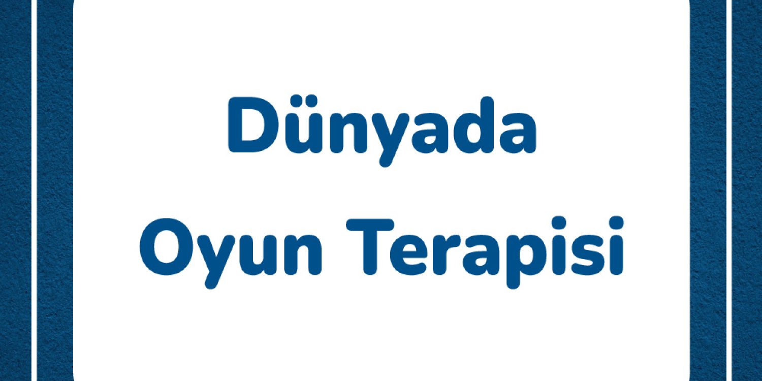 dunyada-oyun-terapisi-detaylari