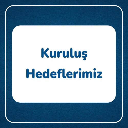 kurulus-hedeflerimiz